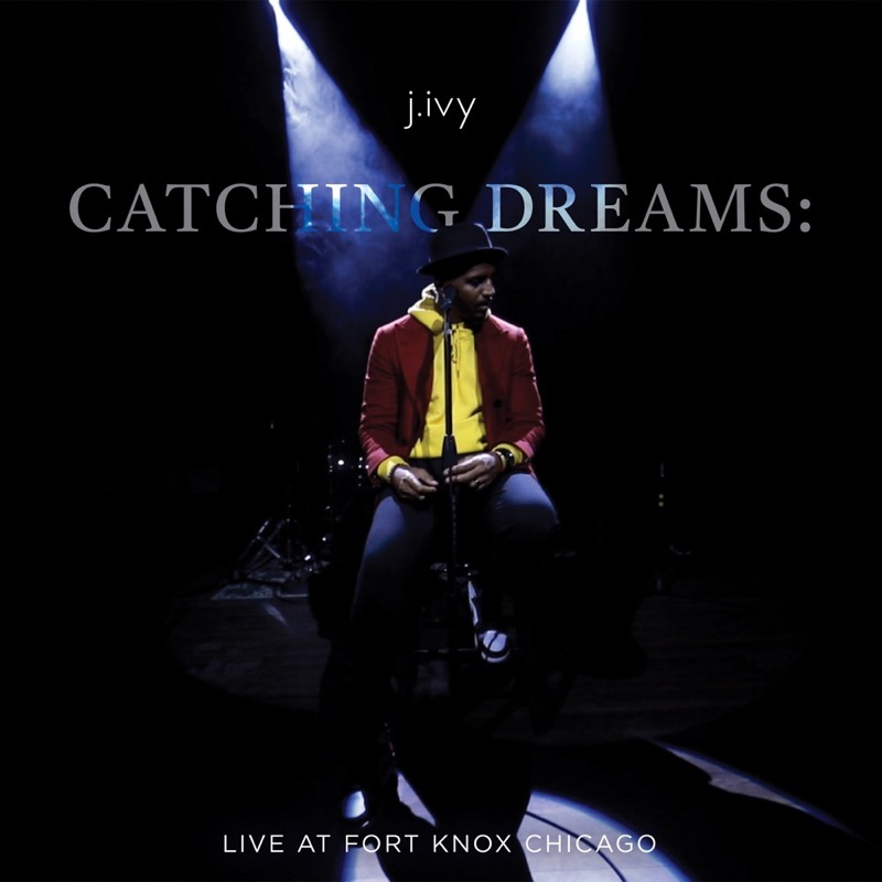 Catching Dreams: Live at Fort Knox Chicago — J. Ivy